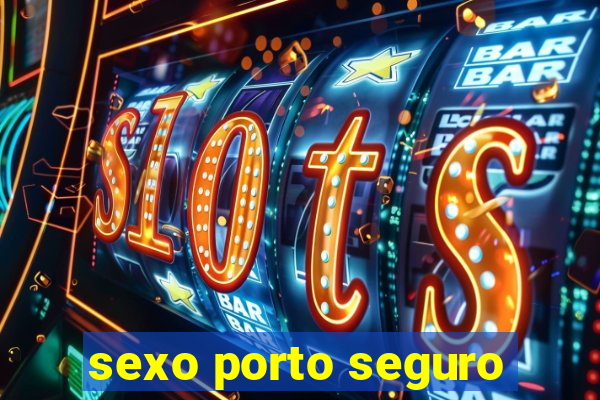 sexo porto seguro